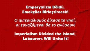 Emperyalizm Böldü, Emekçiler Birleştirecek!