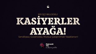 “Kasiyerler Ayağa Belgeseli” Artık Youtube’tan İzlenebilecek