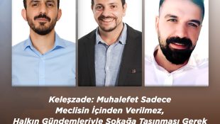 Keleşzade: Muhalefet Sadece Meclisin İçinden Verilmez, Halkın Gündemleriyle Sokağa Taşınması Gerek